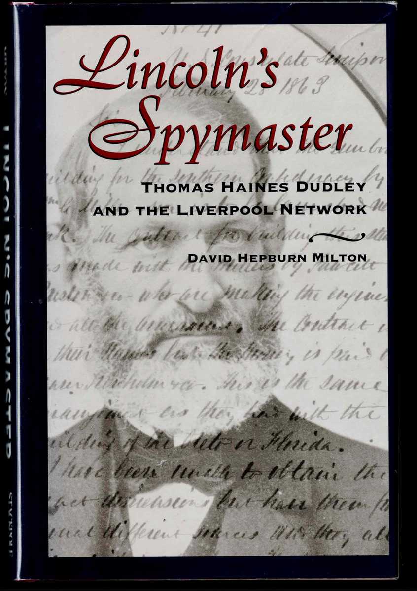 Image for LINCOLN'S SPYMASTER : THOMAS HAINES DUDLEY AND THE LIVERPOOL NETWORK LINCOLN'S SPYMASTER : THOMAS HAINES DUDLEY AND THE LIVERPOOL NETWORK