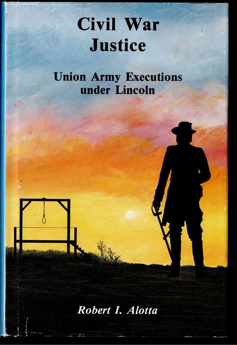 CIVIL WAR JUSTICE : UNION ARMY EXECUTIONS UNDER LINCOLN