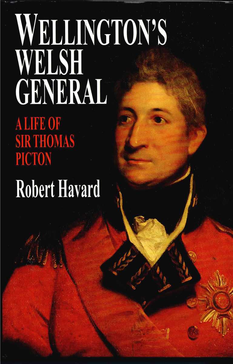 Image for WELLINGTON'S WELSH GENERAL : A LIFE OF SIR THOMAS PICTON WELLINGTON'S WELSH GENERAL : A LIFE OF SIR THOMAS PICTON