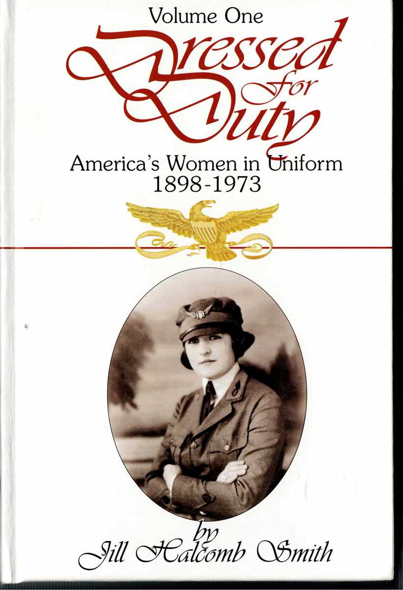 DRESSED FOR DUTY : AMERICA'S WOMEN IN UNIFORM 1898-1973: VOLUME ONE
