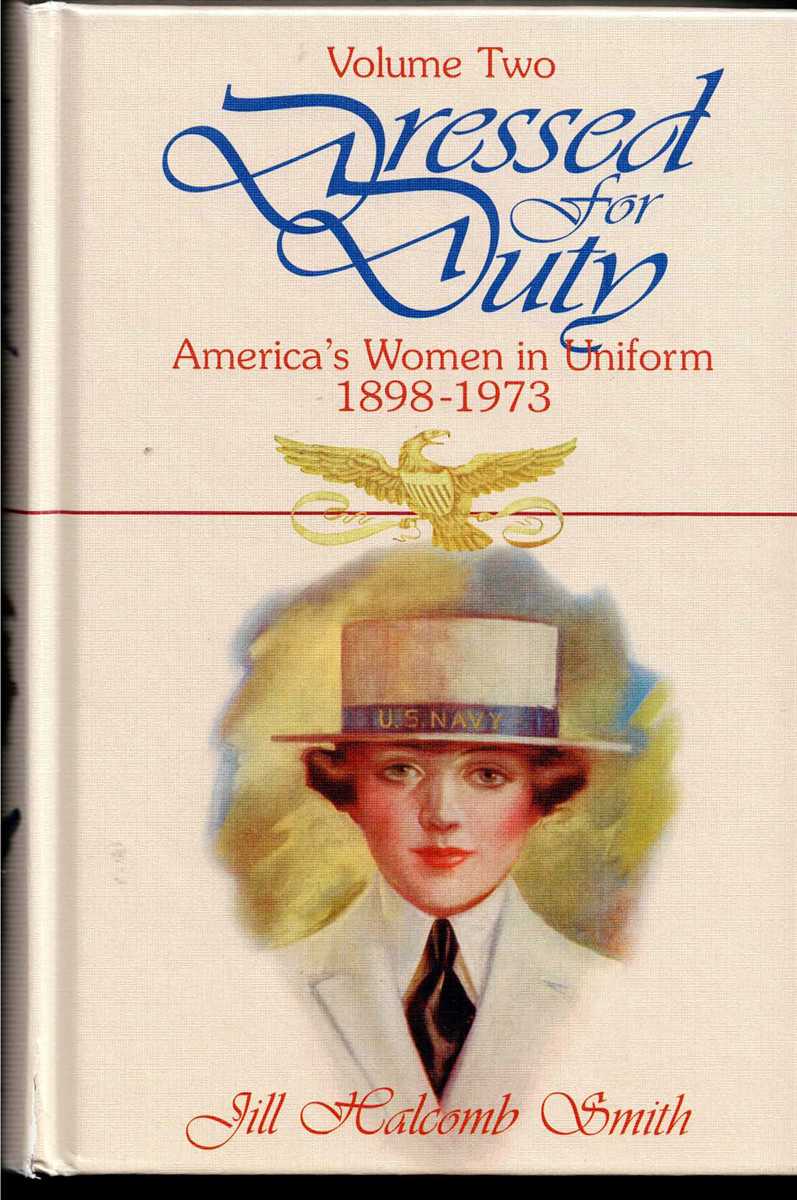 DRESSED FOR DUTY : AMERICA'S WOMEN IN UNIFORM 1898-1973: VOLUME TWO (SIGNED & NUMBERED EDITION)