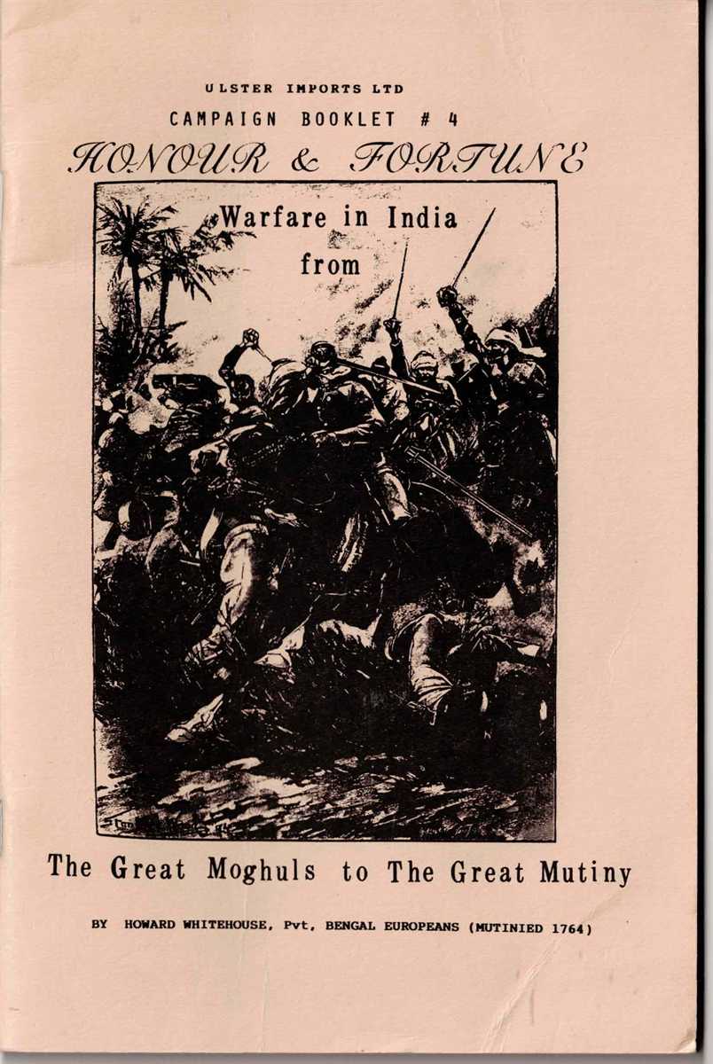 HONOUR & FORTUNE: WARFARE IN INDIA FROM THE GREAT MOGHULS TO THE GREAT MUTINY