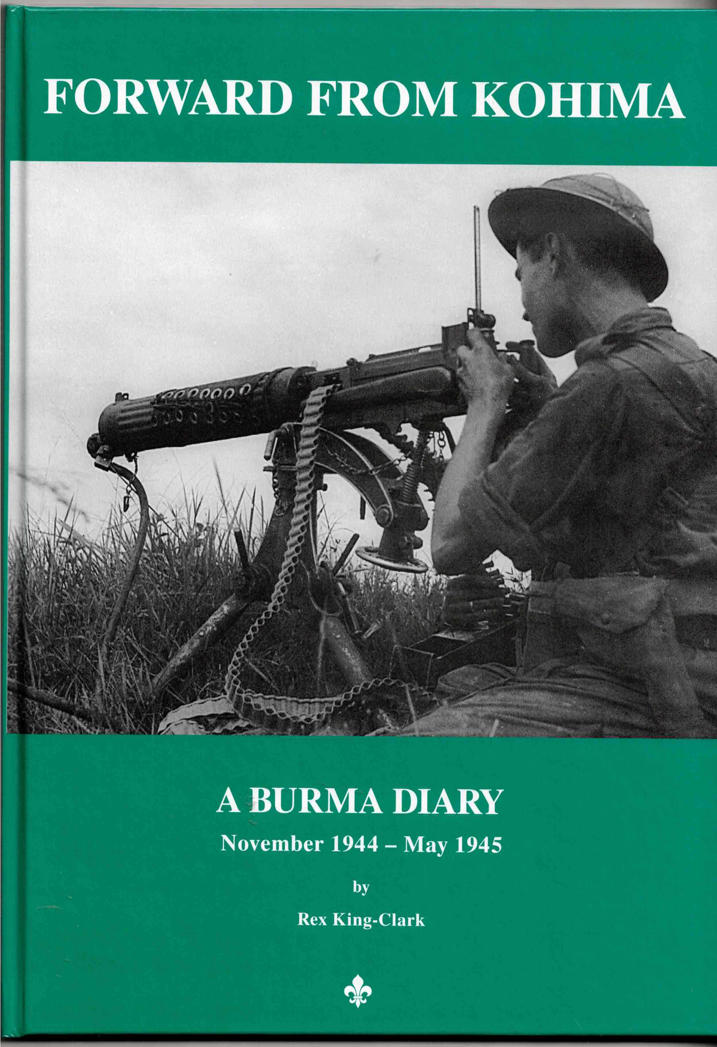 FORWARD FROM KOHIMA : A BURMA DIARY - NOVEMBER 1944 - MAY 1945
