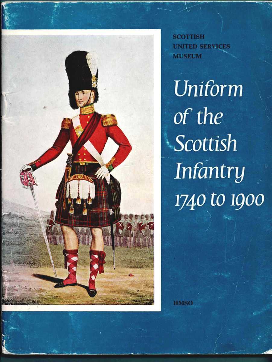 UNIFORM OF THE SCOTTISH INFANTRY 1740 TO 1900