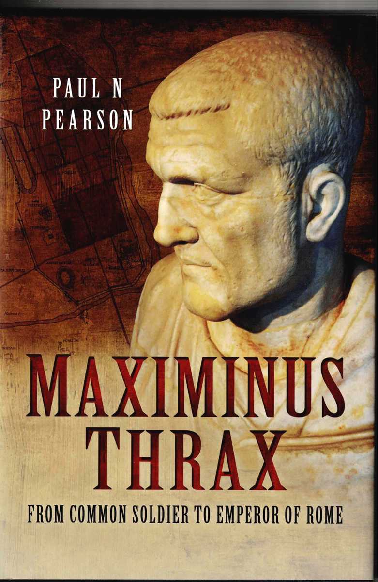 MAXIMINUS THRAX : FROM COMMON SOLDIER TO EMPEROR OF ROME