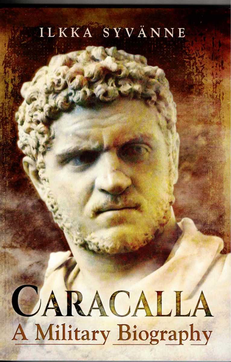 CARACALLA : A MILITARY BIOGRAPHY