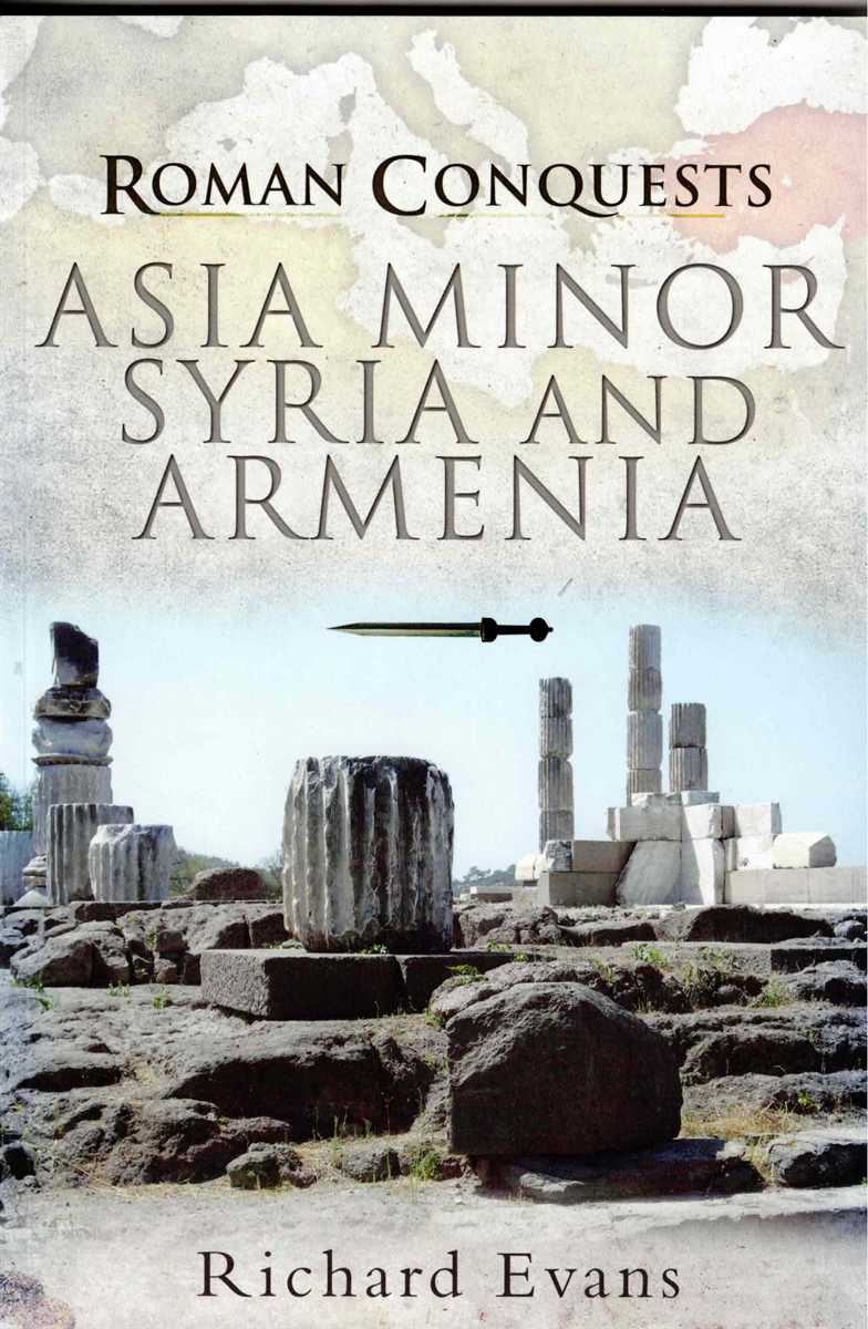 ROMAN CONQUESTS: ASIA MINOR, SYRIA AND ARMENIA