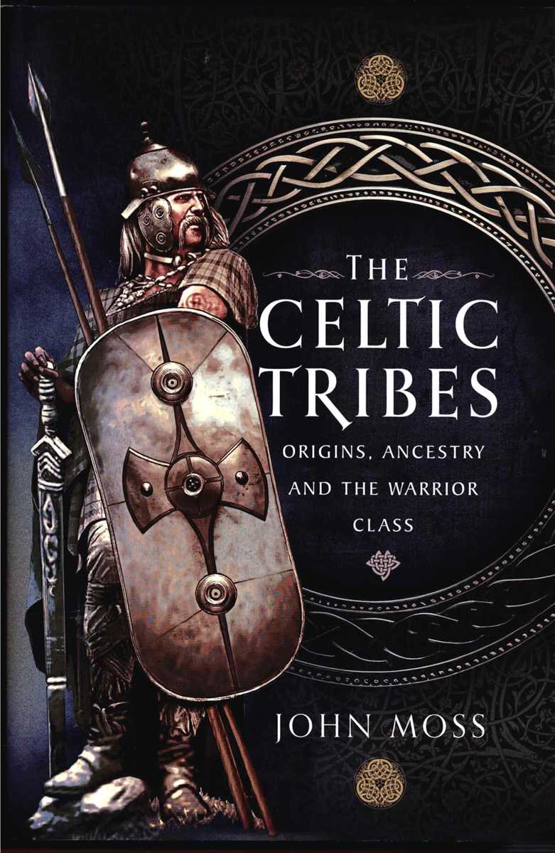 THE CELTIC TRIBES : ORIGINS, ANCESTRY AND THE WARRIOR CLASS