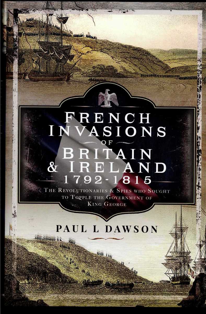 FRENCH INVASIONS OF BRITAIN & IRELAND, 1799 - 1815