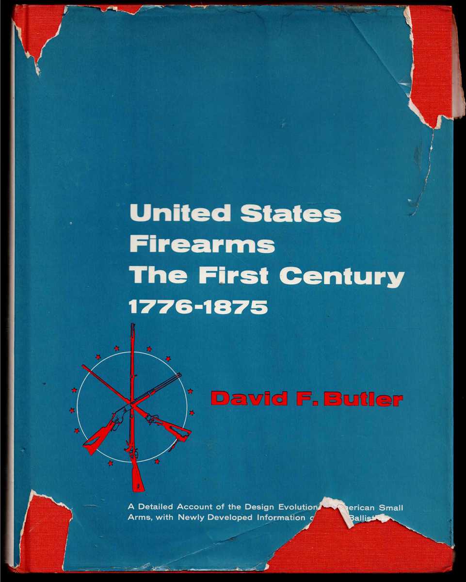UNITED STATES FIREARMS : THE FIRST CENTURY 1776-1875