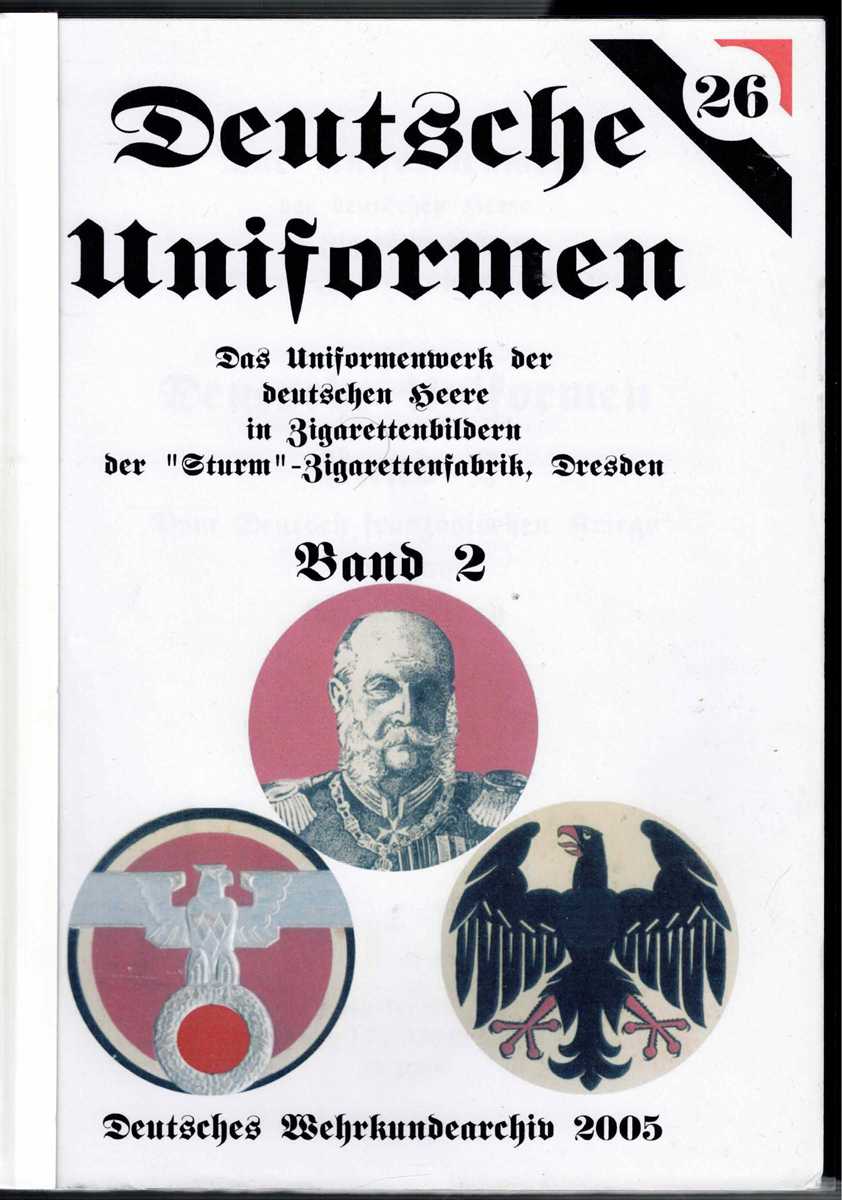 DEUTSCHE UNIFORMEN BAND 2: DAS UNIFORMENWERK DER DEUTSCHEN HEERE IN ZIGARETTENBILDERN DER STURM ZIGARETTENFABRIK, DRESDEN (GERMAN TEXT)