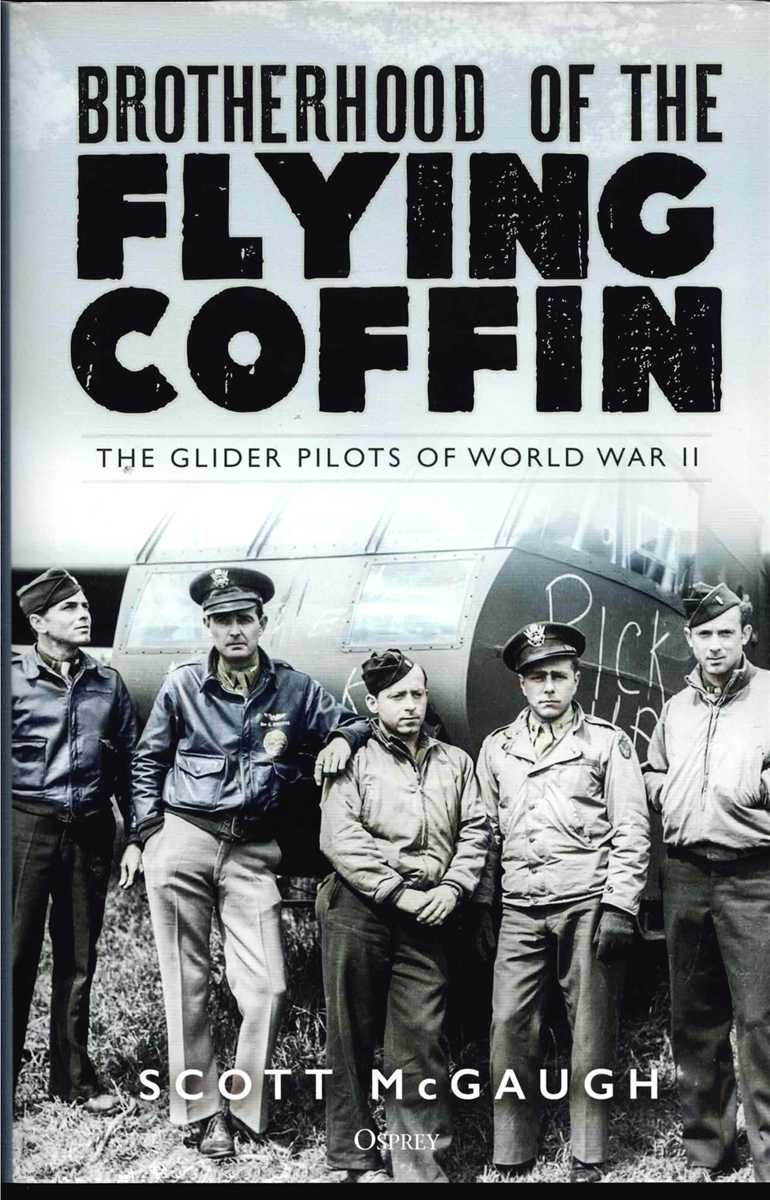 BROTHERHOOD OF THE FLYING COFFIN : THE GLIDER PILOTS OF WORLD WAR II