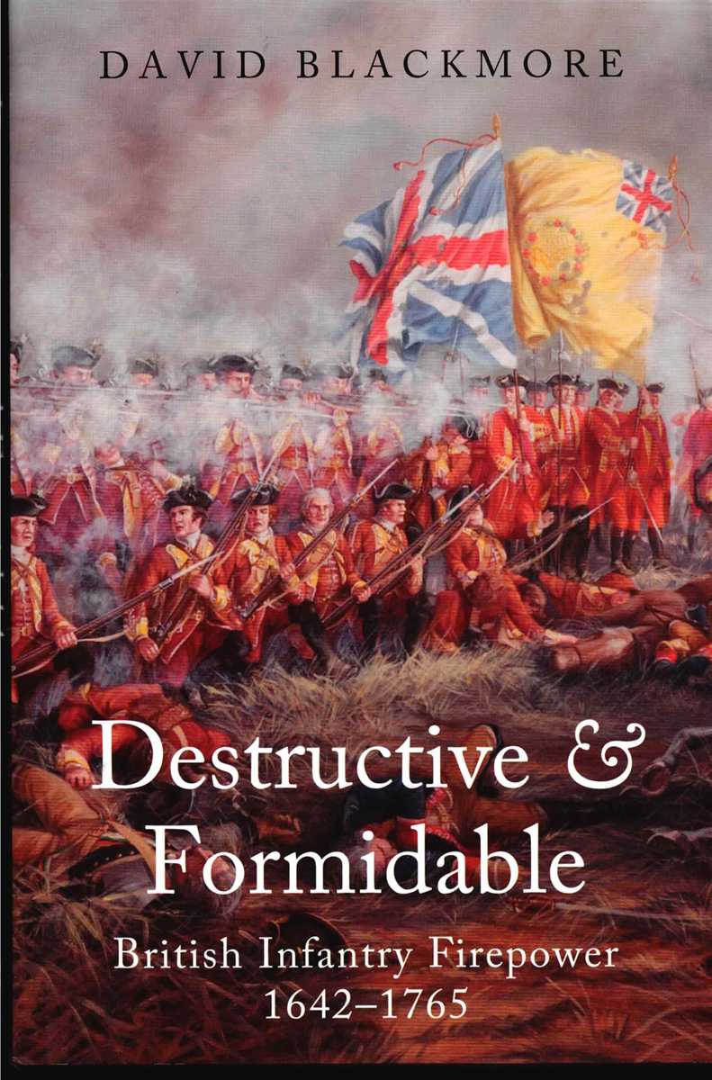 DESTRUCTIVE & FORMIDABLE : BRITISH INFANTRY FIREPOWER 1642-1765 (SIGNED COPY)