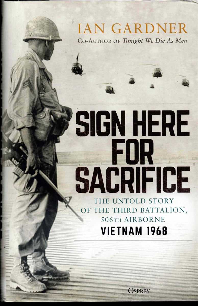 SIGN HERE FOR SACRIFICE : THE UNTOLD STORY OF THE THIRD BATTALION, 506TH AIRBORNE, VIETNAM 1968