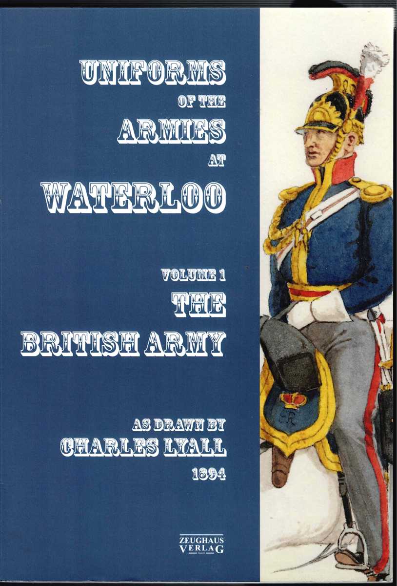 UNIFORMS OF THE ARMIES AT WATERLOO VOLUME 1: THE BRITISH ARMY