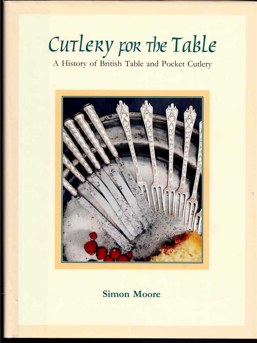 CUTLERY FOR THE TABLE : A HISTORY OF BRITISH TABLE AND POCKET CUTLERY