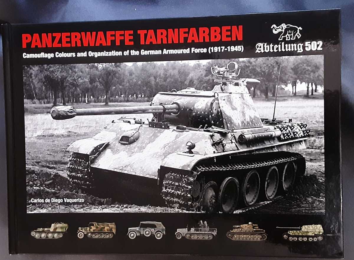 Image for PANZERWAFFE TARNFARBEN : CAMOUFLAGE COLOURS AND ORGANIZATION OF THE GERMAN ARMOURED FORCE (1917-1945) PANZERWAFFE TARNFARBEN : CAMOUFLAGE COLOURS AND ORGANIZATION OF THE GERMAN ARMOURED FORCE (1917-1945)