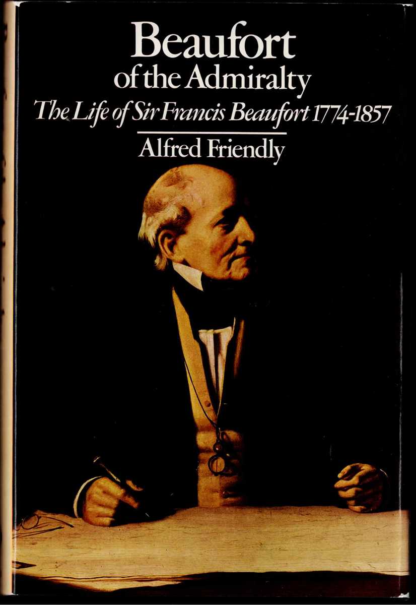 Image for BEAUFORT OF THE ADMIRALTY : THE LIFE OF SIR FRANCIS BEAUFORT, 1774-1857 BEAUFORT OF THE ADMIRALTY : THE LIFE OF SIR FRANCIS BEAUFORT, 1774-1857