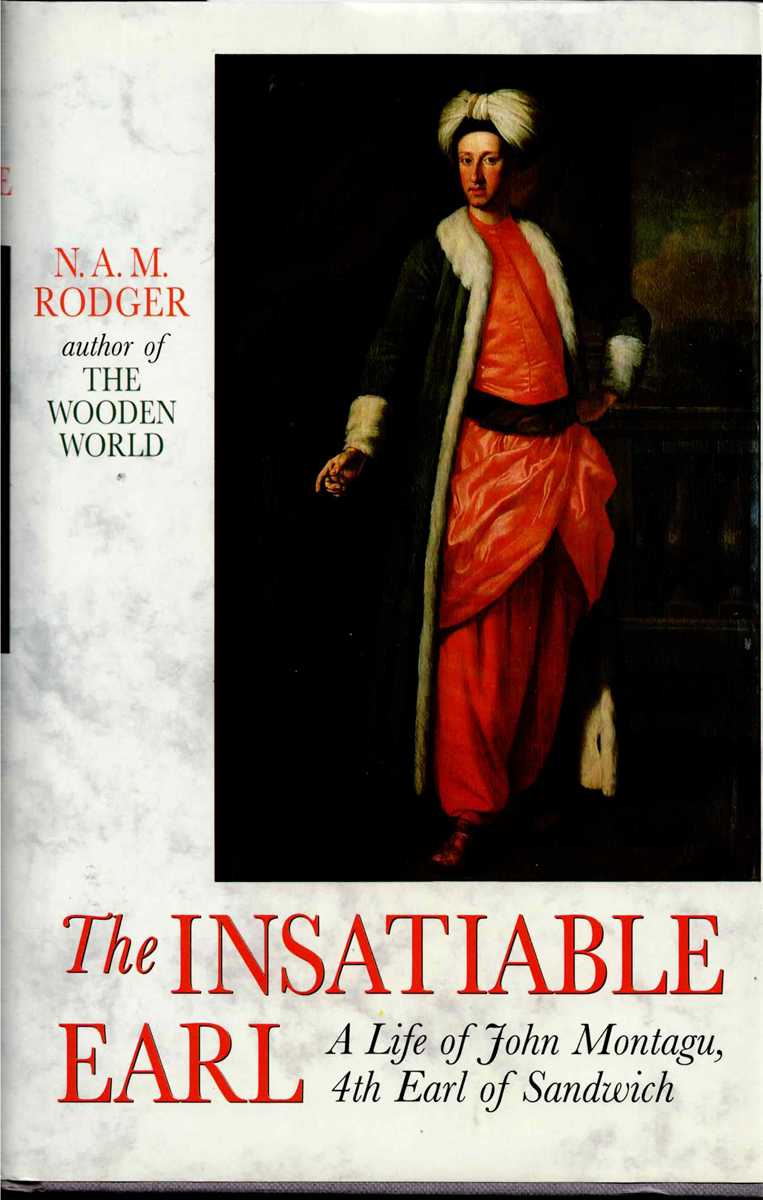 THE INSATIABLE EARL : A LIFE OF JOHN MONTAGU, 4TH EARL OF SANDWICH 1718-1792