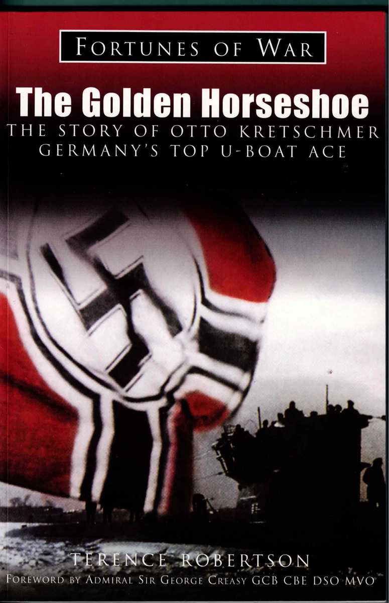 THE GOLDEN HORSESHOE : THE STORY OF OTTO KRETSCHMER, GERMANY'S TOP U-BOAT ACE