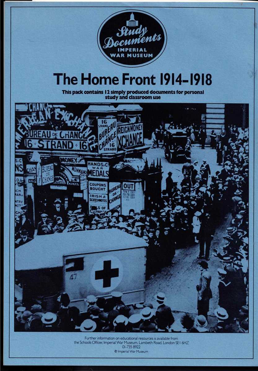 IMPERIAL WAR MUSEUM STUDY DOCUMENTS : THE HOME FRONT 1914-1918