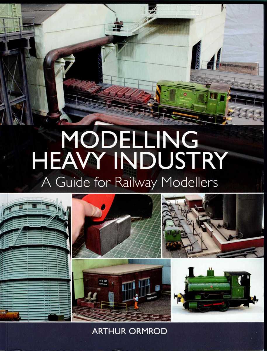 MODELLING HEAVY INDUSTRY : A GUIDE FOR RAILWAY MODELLERS