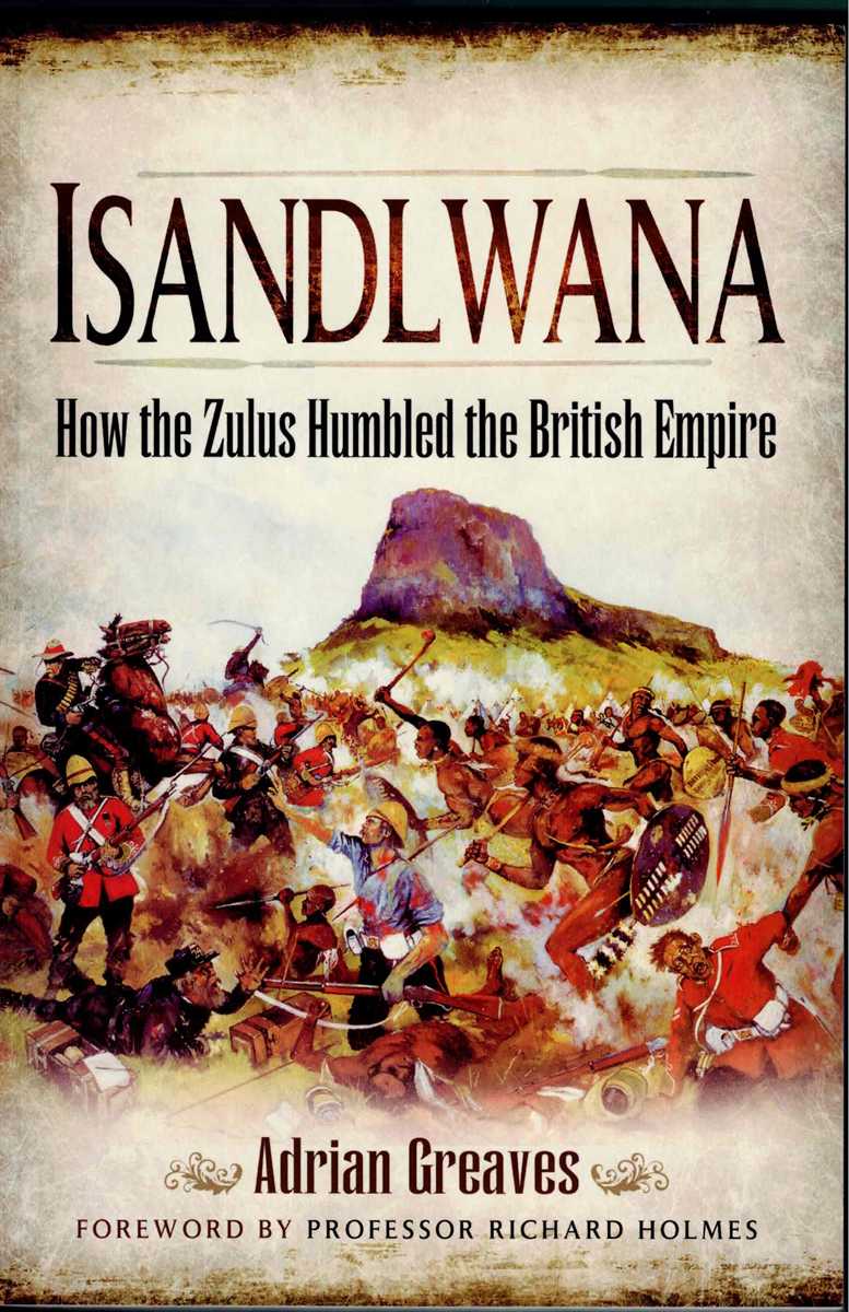 Image for ISANDLWANA : HOW THE ZULUS HUMBLED THE BRITISH EMPIRE ISANDLWANA : HOW THE ZULUS HUMBLED THE BRITISH EMPIRE