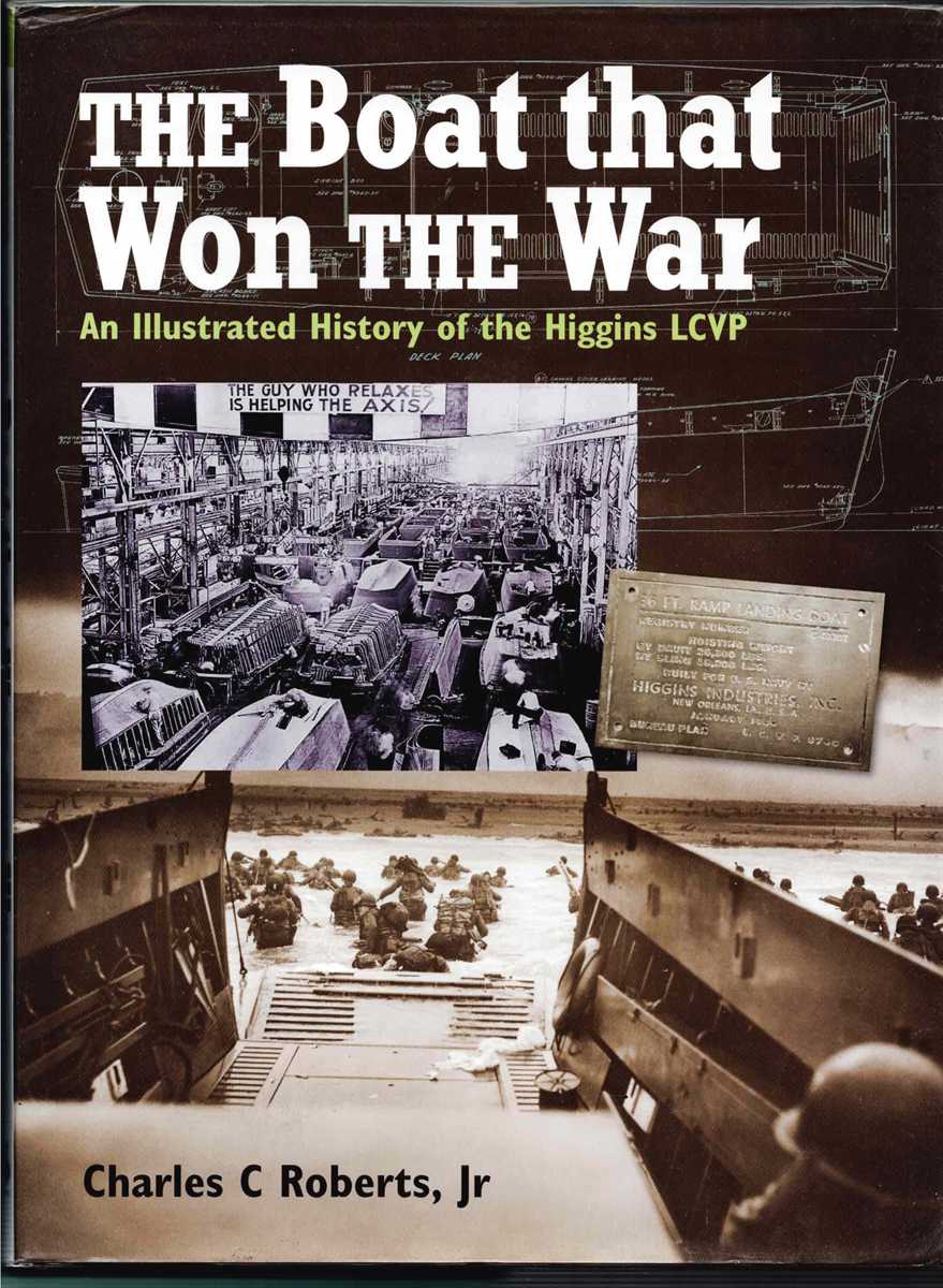 Image for THE BOAT THAT WON THE WAR : AN ILLUSTRATED HISTORY OF THE HIGGINS LCVP THE BOAT THAT WON THE WAR : AN ILLUSTRATED HISTORY OF THE HIGGINS LCVP