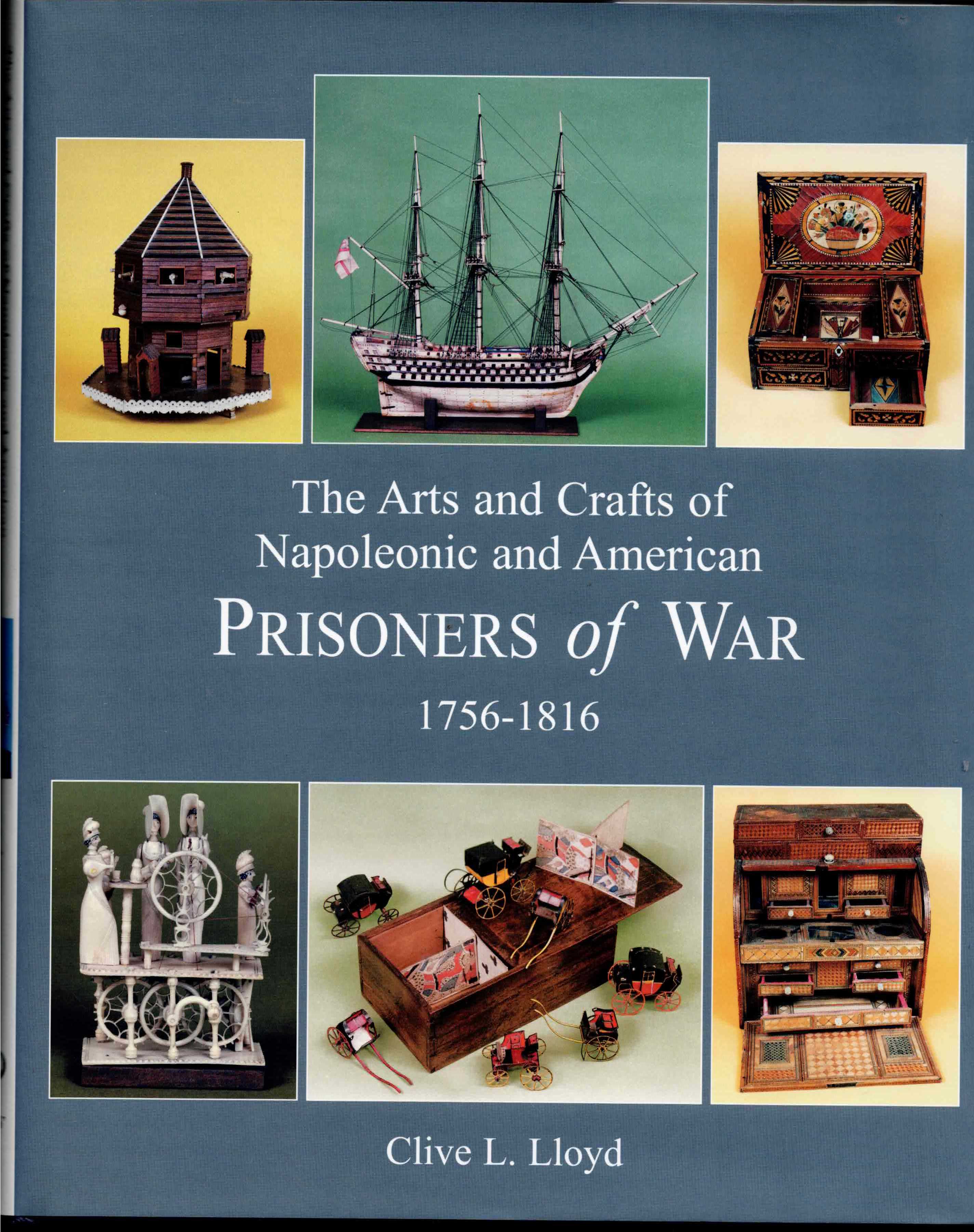THE ARTS AND CRAFTS OF NAPOLEONIC AND AMERICAN PRISONERS OF WAR 1756-1816