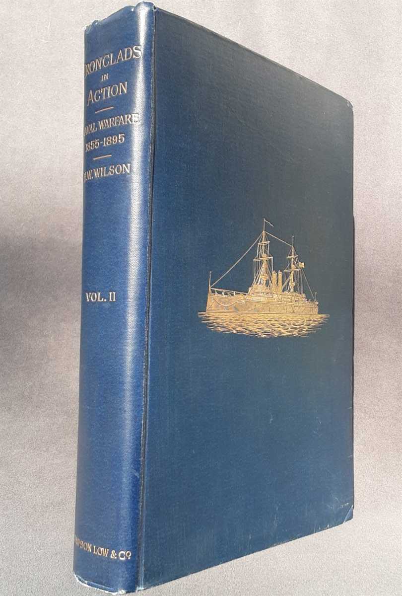 IRONCLADS IN ACTION : A SKETCH OF NAVAL WARFARE FROM 1855 TO 1895, WITH SOME ACCOUNT OF THE DEVELOPMENT OF THE BATTLESHIP IN ENGLAND: VOLUME II