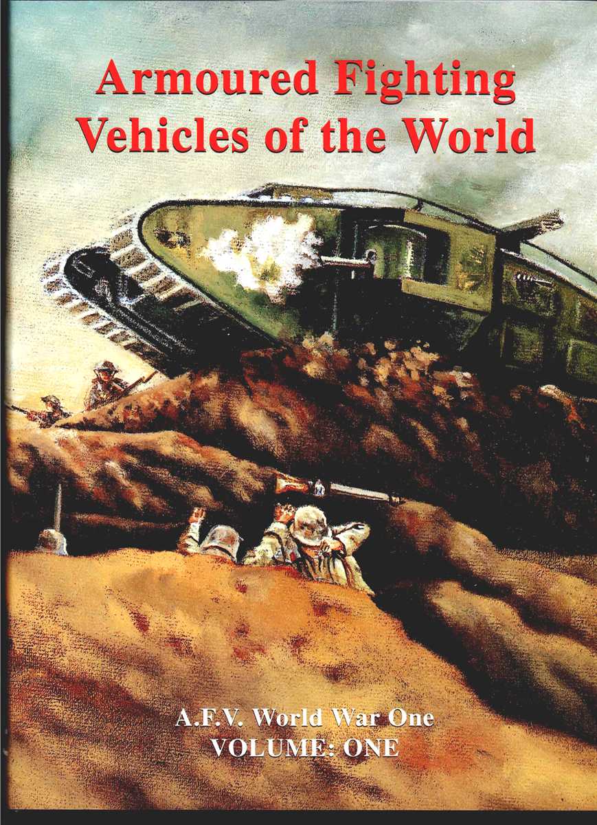 ARMOURED FIGHTING VEHICLES OF THE WORLD VOLUME ONE : AFVS OF WORLD WAR ONE