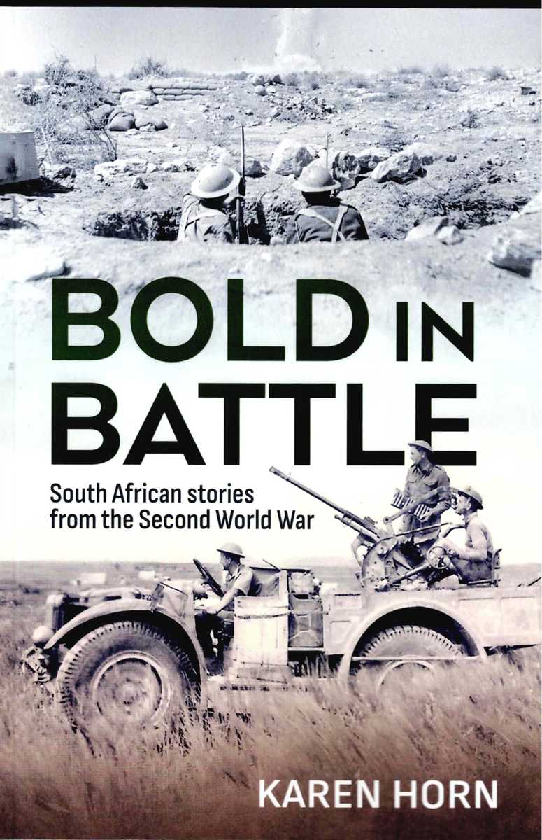 BOLD IN BATTLE : SOUTH AFRICAN STORIES FROM THE SECOND WORLD WAR