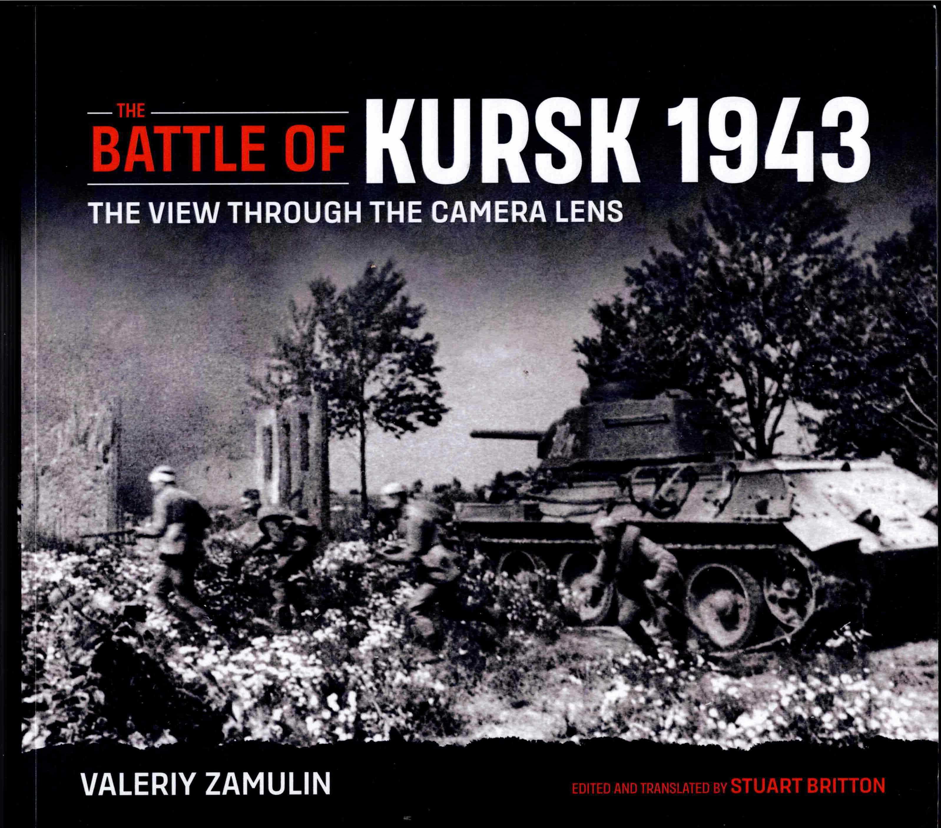 THE BATTLE OF KURSK 1943 : THE VIEW THROUGH THE CAMERA LENS