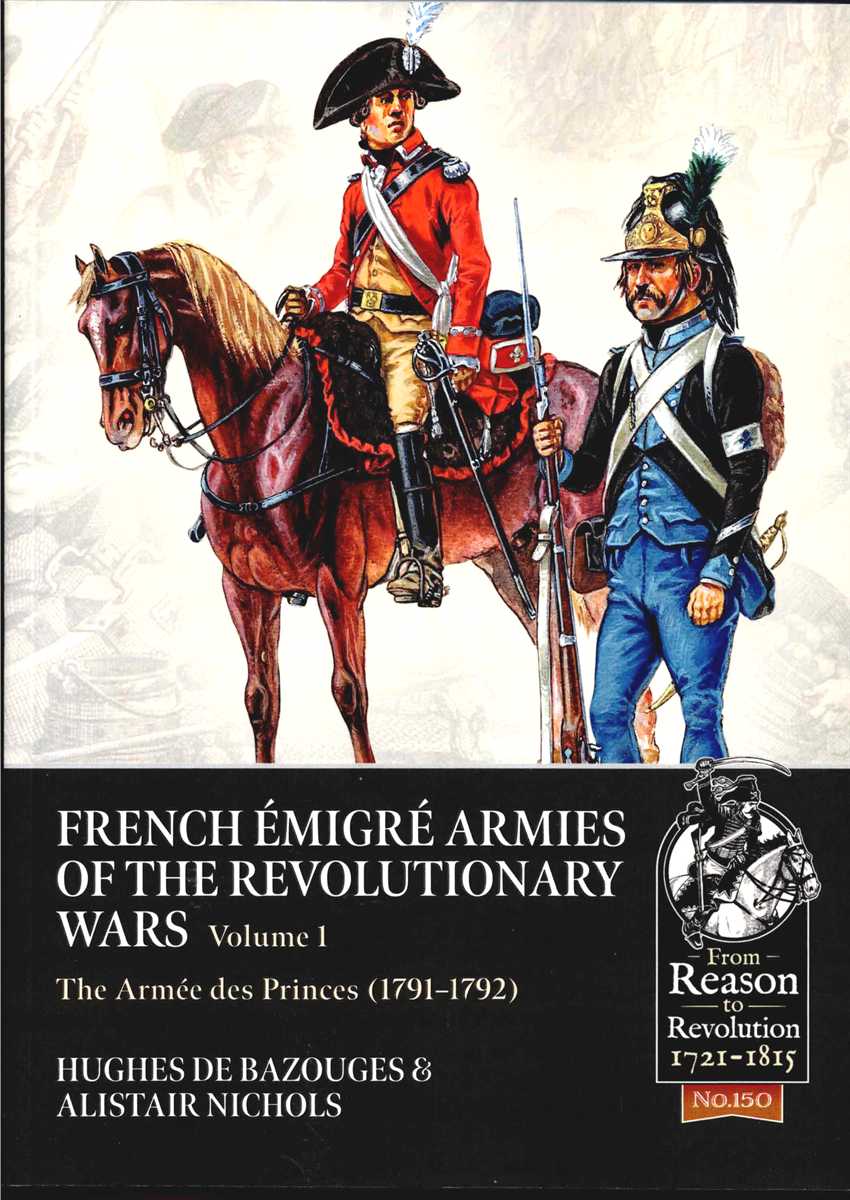 FRENCH EMIGRE ARMIES OF THE REVOLUTIONARY WARS VOLUME 1: THE ARMEE DES PRINCES (1791-1792)