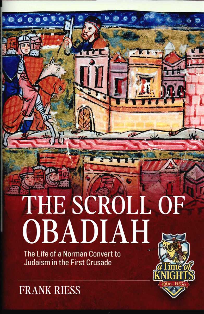 THE SCROLL OF OBADIAH : THE LIFE OF A NORMAN CONVERT TO JUDAISM IN THE FIRST CRUSADE