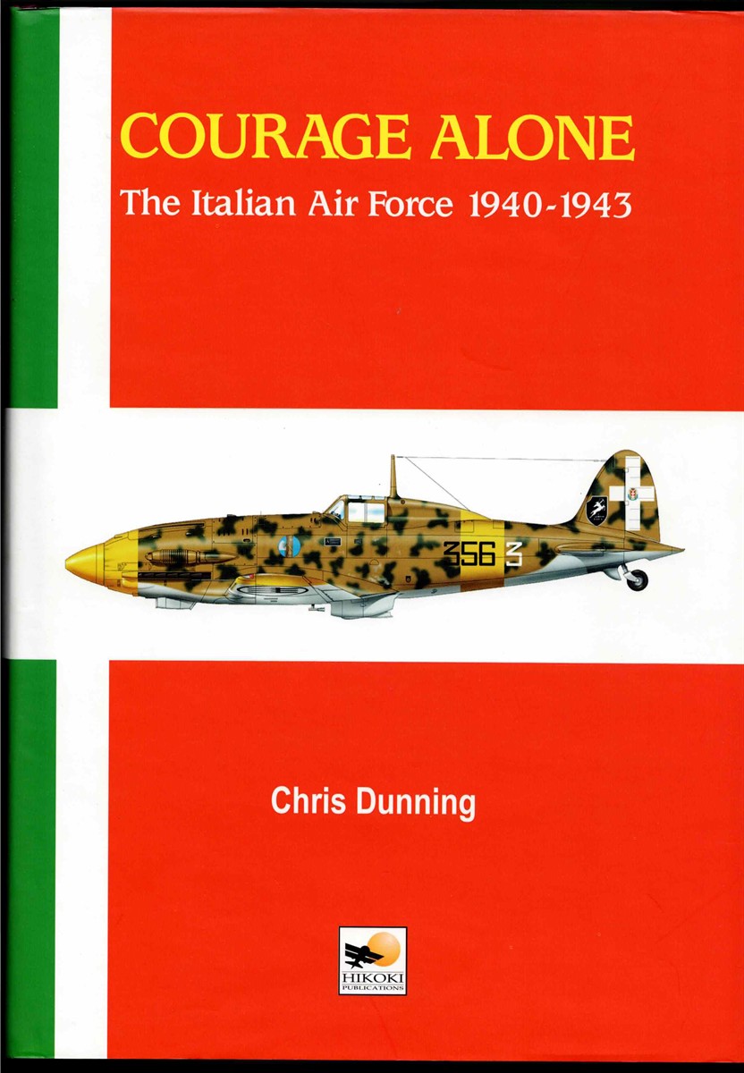 COURAGE ALONE : THE ITALIAN AIR FORCE 1940-1943