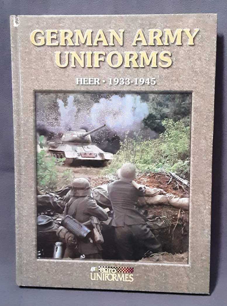 Image for GERMAN ARMY UNIFORMS : HEER 1933-1945 GERMAN ARMY UNIFORMS : HEER 1933-1945