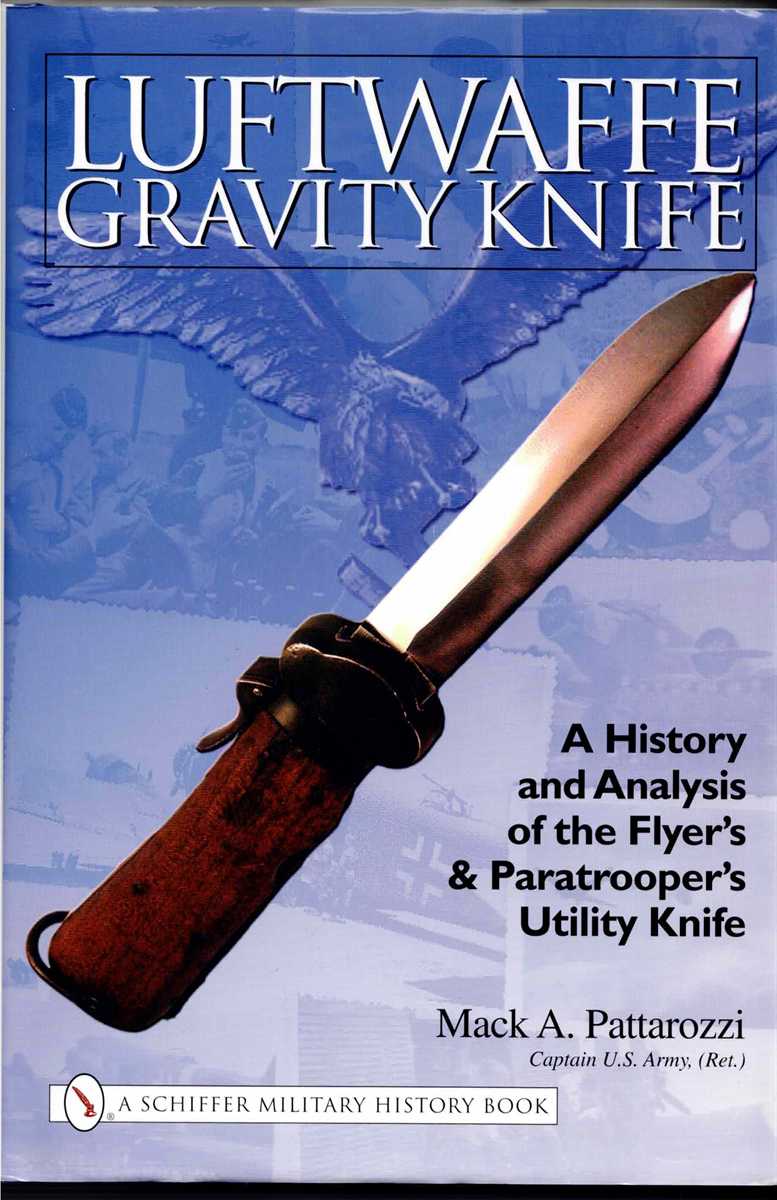 LUFTWAFFE GRAVITY KNIFE : A HISTORY AND ANALYSIS OF THE FLYER'S AND PARATROOPER'S UTILITY KNIFE