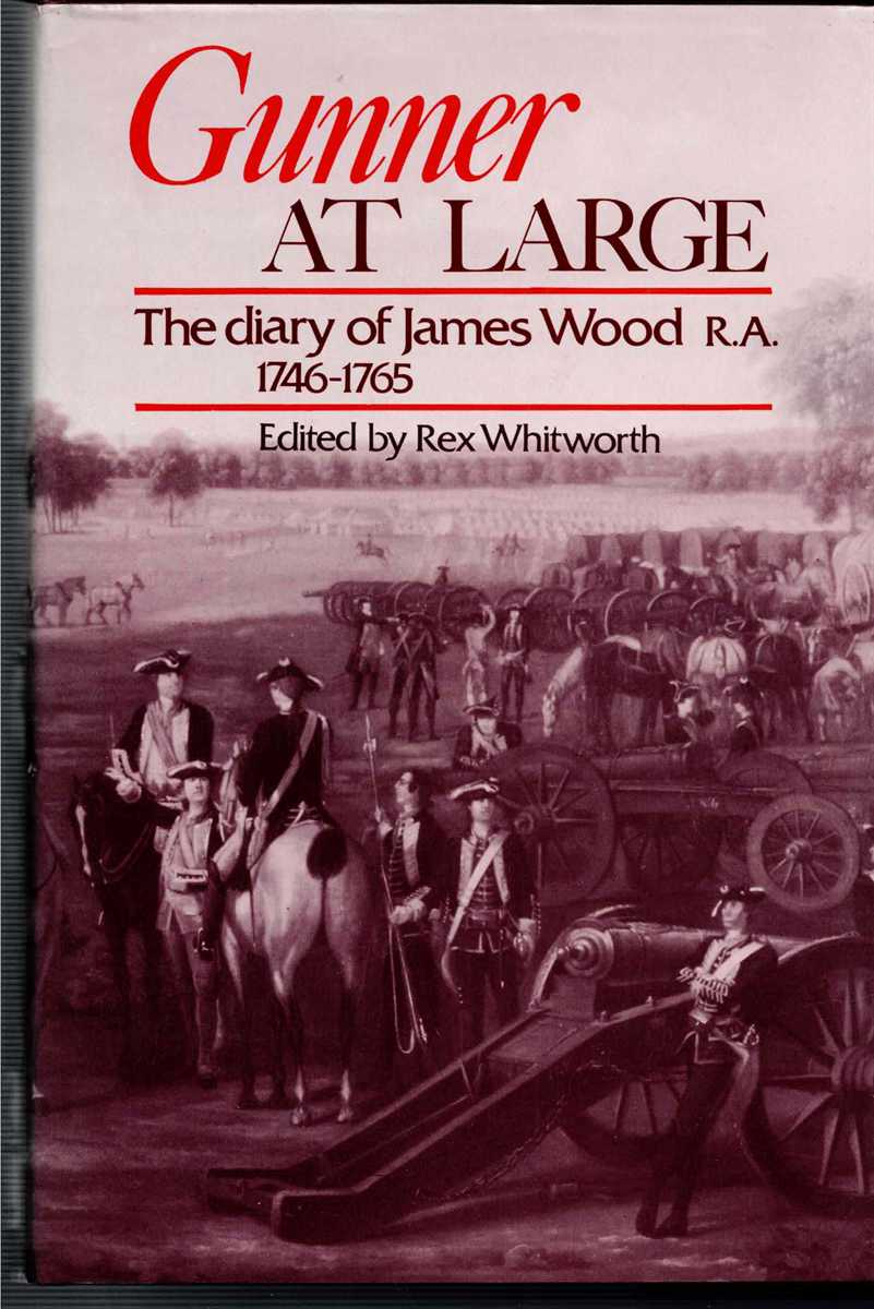 Image for GUNNER AT LARGE : THE DIARY OF JAMES WOOD R.A. 1746-1765 GUNNER AT LARGE : THE DIARY OF JAMES WOOD R.A. 1746-1765