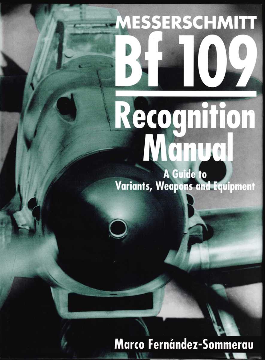 Image for MESSERSCHMITT BF 109 RECOGNITION MANUAL : A GUIDE TO VARIANTS, WEAPONS AND EQUIPMENT MESSERSCHMITT BF 109 RECOGNITION MANUAL : A GUIDE TO VARIANTS, WEAPONS AND EQUIPMENT