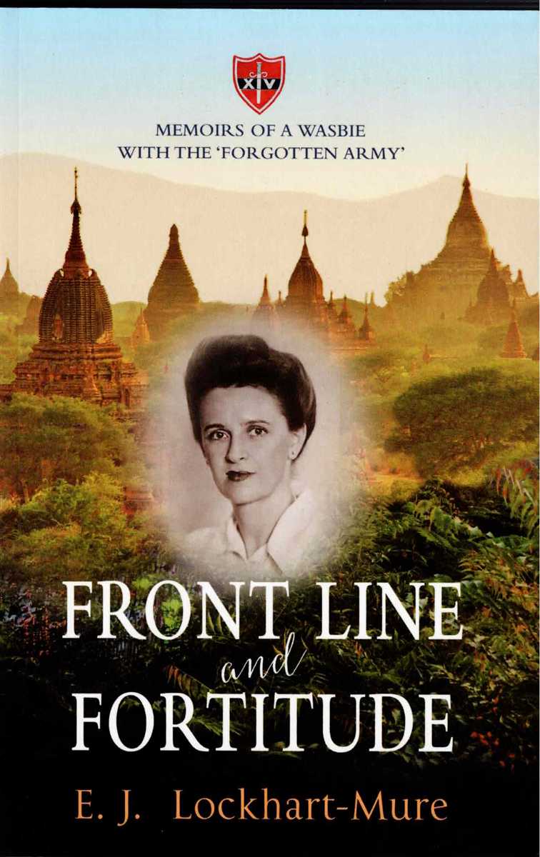 FRONT LINE AND FORTITUDE : THE MEMOIRS OF A WASBIE WITH THE 'FORGOTTEN ARMY'