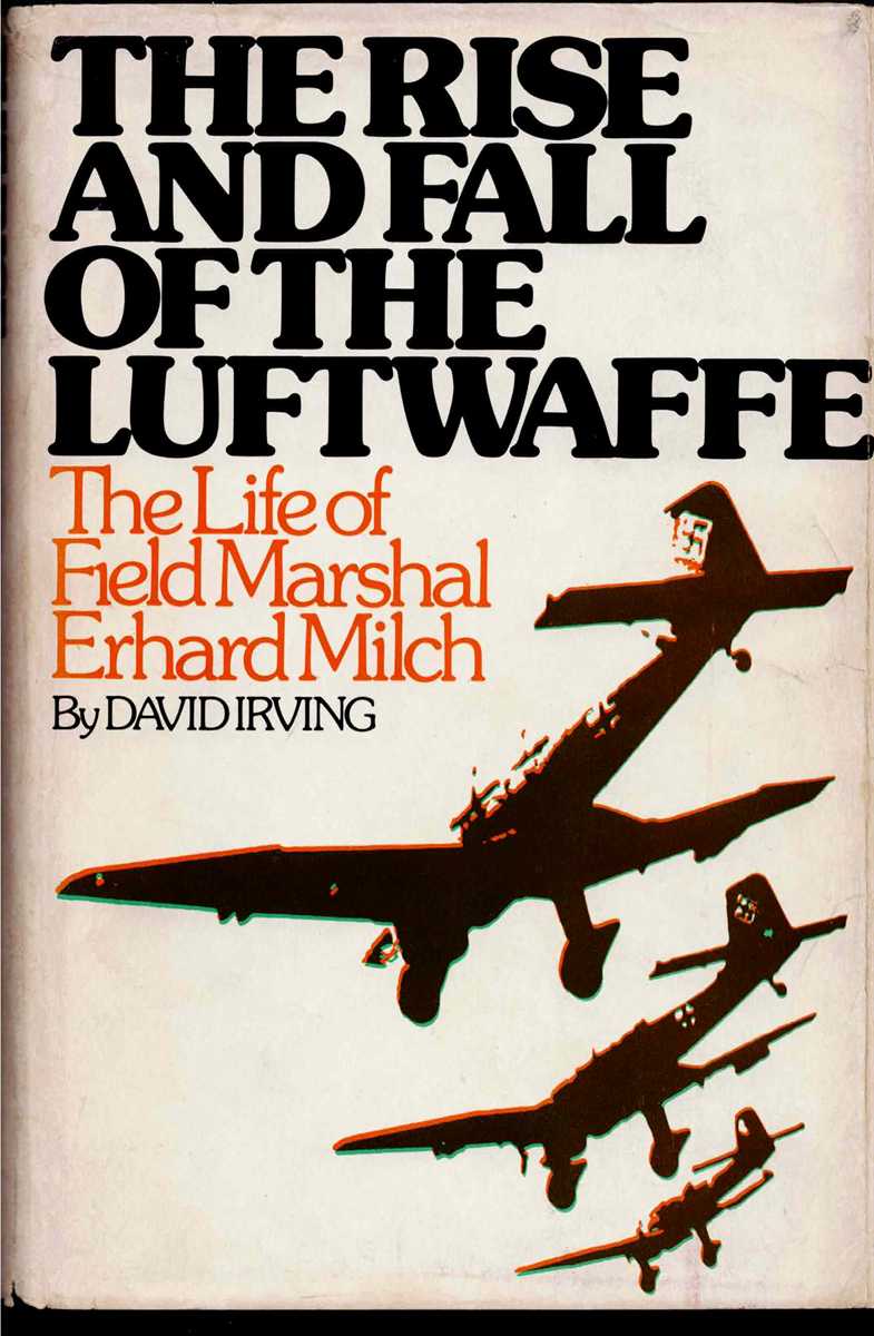 THE RISE AND FALL OF THE LUFTWAFFE : THE LIFE OF FIELD MARSHAL ERHARD MILCH