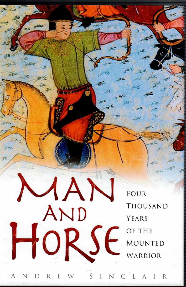 MAN AND HORSE : FOUR THOUSAND YEARS OF THE MOUNTED WARRIOR