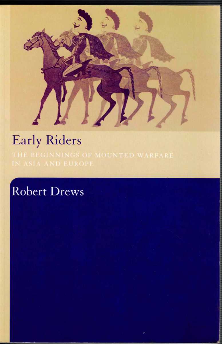 EARLY RIDERS : THE BEGINNINGS OF MOUNTED WARFARE IN ASIA AND EUROPE