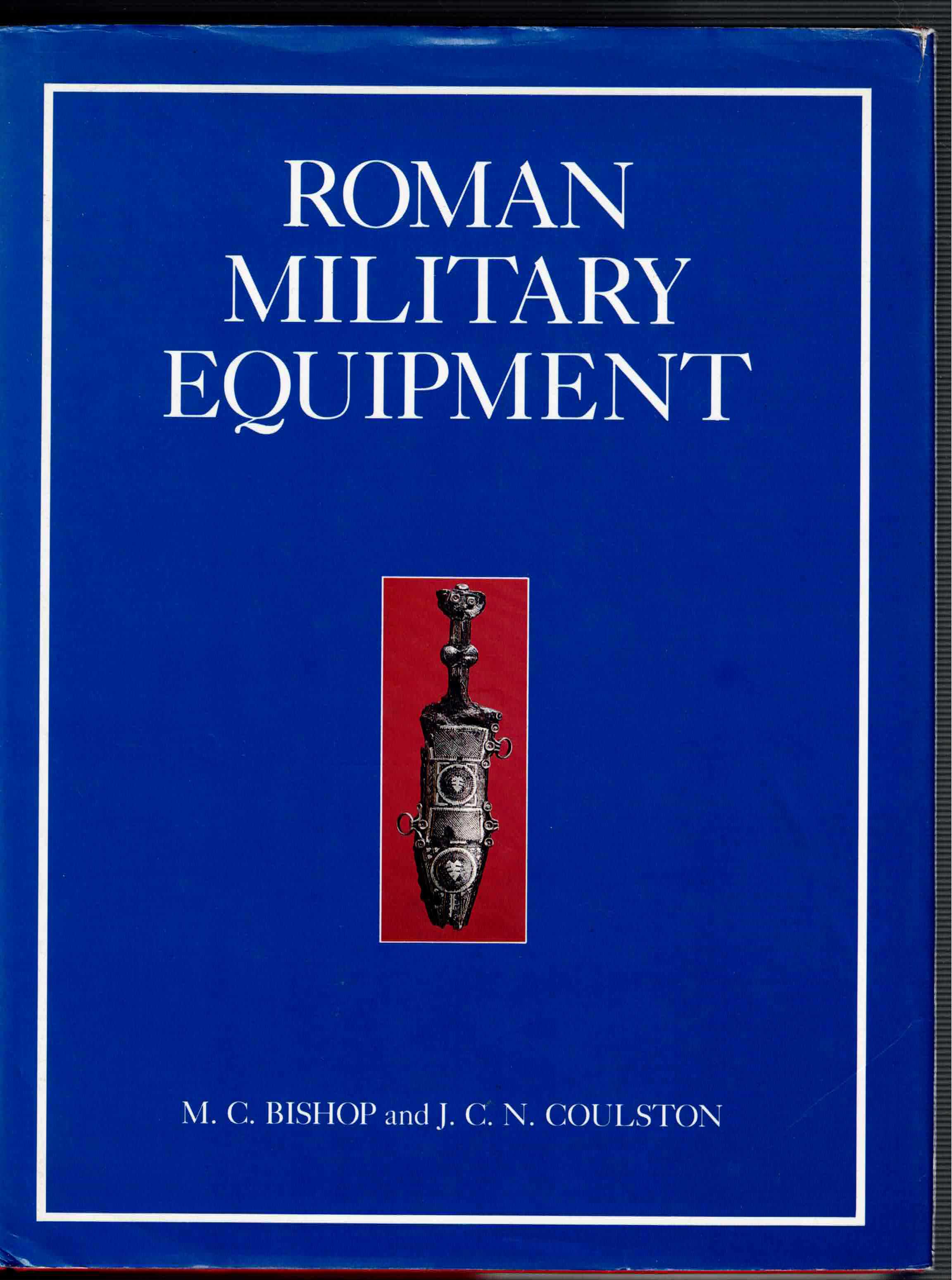 ROMAN MILITARY EQUIPMENT : FROM THE PUNIC WARS TO THE FALL OF ROME (FIRST EDITION)