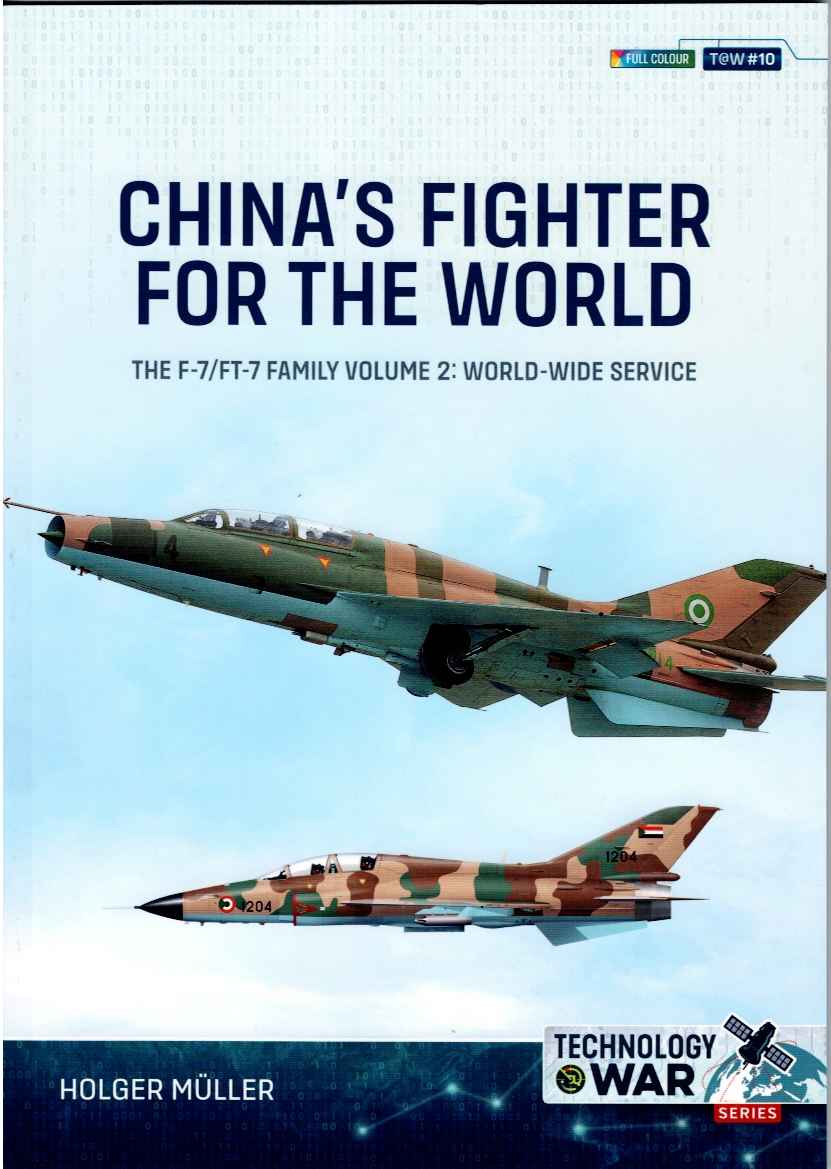 CHINA'S FIGHTER FOR THE WORLD : THE F-7 / FT-7 FAMILY VOLUME 2: WORLD-WIDE SERVICE