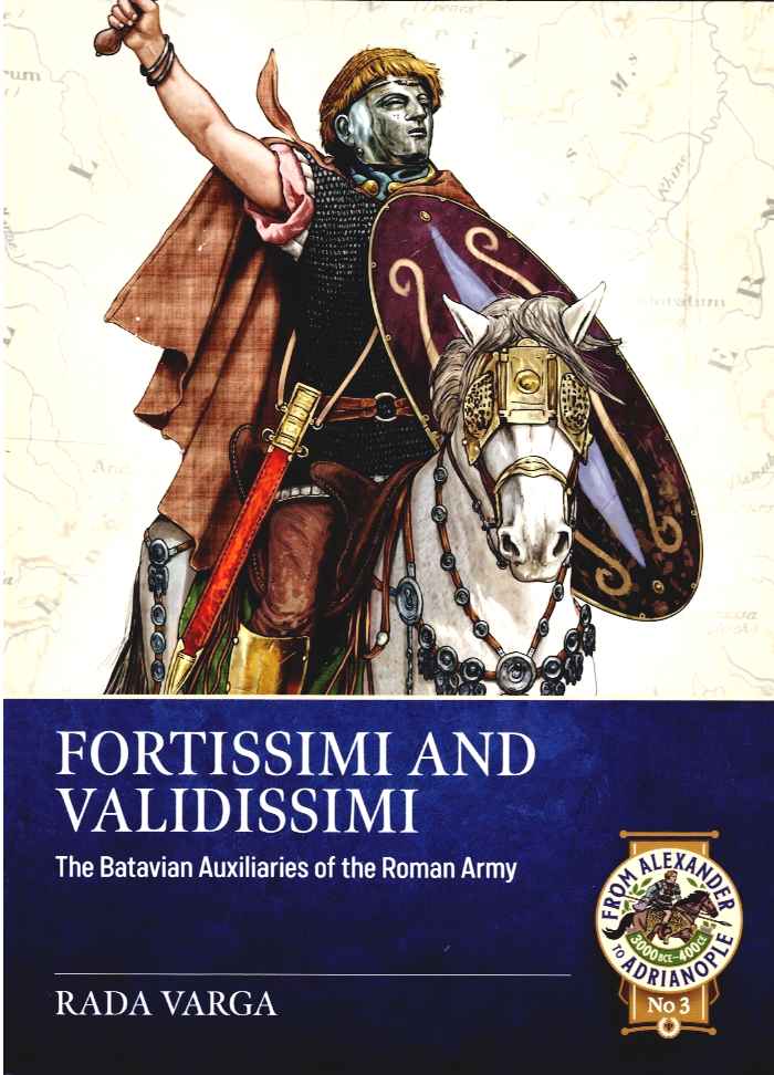 FORTISSIMI AND VALIDISSIMI : THE BATAVIAN AUXILIARIES OF THE ROMAN ARMY