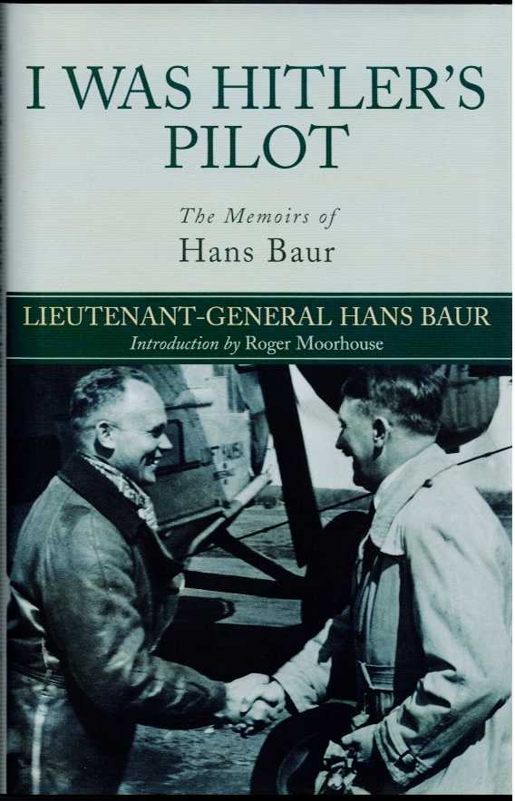 Image for I WAS HITLER'S PILOT : THE MEMOIRS OF HANS BAUR I WAS HITLER'S PILOT : THE MEMOIRS OF HANS BAUR
