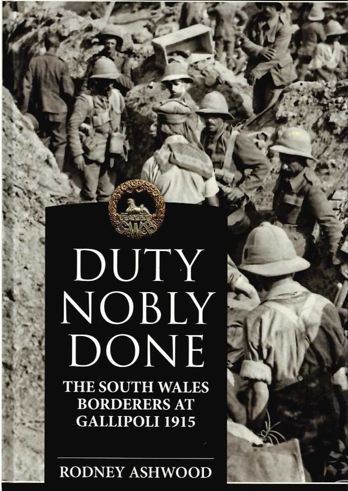 DUTY NOBLY DONE : THE SOUTH WALES BORDERERS AT GALLIPOLI 1915