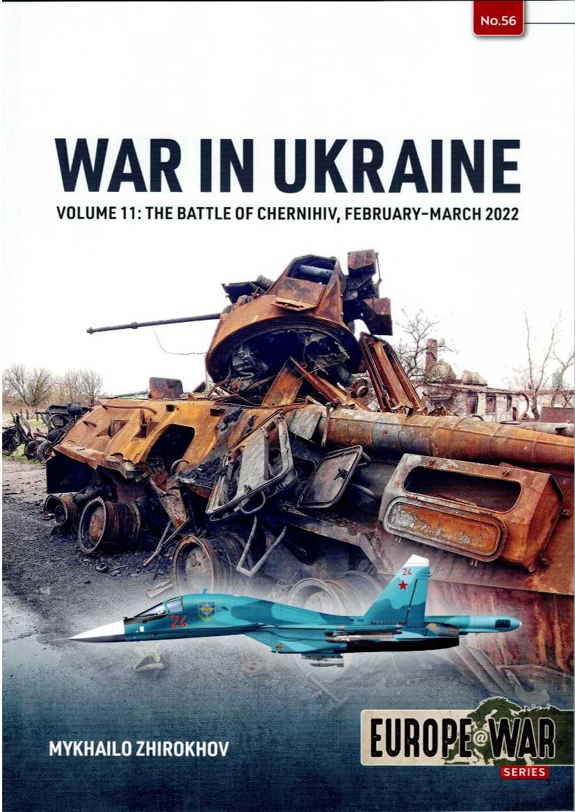 WAR IN UKRAINE VOLUME 11: THE BATTLE OF CHERNIHIV, FEBRUARY - MARCH 2022